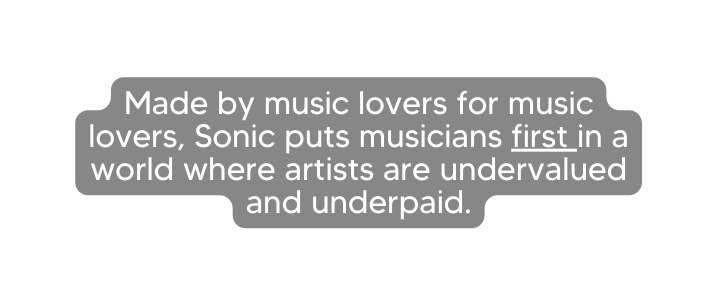 Made by music lovers for music lovers Sonic puts musicians first in a world where artists are undervalued and underpaid